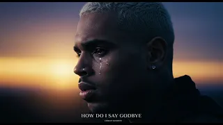 chris brown how do i say goodbye heartbreaking sad r u0026b song you need to hear 
