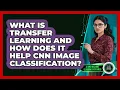 What Is Transfer Learning And How Does It Help CNN Image Classification