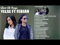 Download Lagu YELSE FT FEBIAN FULL ALBUM TERBARU 2023 - HARUSKAH KU PERGI, BAWALAH AKU BERSAMAMU || TANPA IKLAN