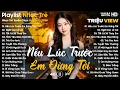 Lagu Nếu Lúc Trước Em Đừng Tới, Ngôi Sao Lẻ loi... - Nhạc Trẻ Ballad Tâm Trạng Hot TikTok TRIỆU VIEW