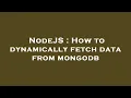 NodeJS How to dynamically fetch data from mongodb