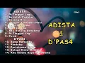 Download Lagu ADISTA \u0026 D'PAS4 Full Album Pilihan Terbaik 2024