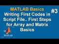 MATLAB Basics Writing First Codes in Script File First Steps for Array and Matrix Basics