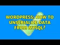 Wordpress How to unserialize data from MySQL