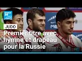 Lagu Pleine réintégration des Russes en judo : premier titre avec hymne et drapeau • FRANCE 24