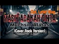 Lagu Cover | Muchsin Alatas - Masih Adakah Cinta_Cipt. Latief Khan (Rock Version)