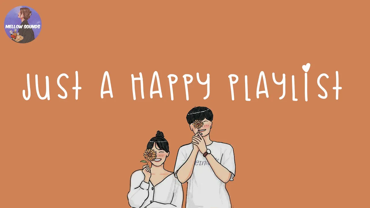 [Playlist] happy vibes songs to make you feel so good 💐 good vibes only