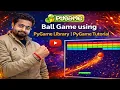 Ball Game using PyGame Library PyGame Tutorial