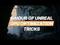 1-hour of Unreal GPU Optimization Tips Tricks