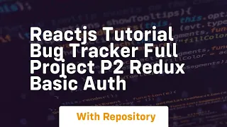 Reactjs tutorial bug tracker full project p2 redux basic auth