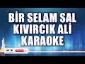 Download Lagu BİR SELAM SAL KARAOKE     ton: LA