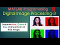 Digital Image Processing tutorial-3 Separate Red Green Blue channel from an RGB image