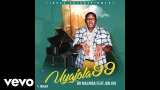 dr malinga uyajola 99 official audio ft jub jub