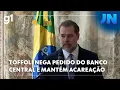 JORNAL NACIONAL: TOFFOLI NEGA PEDIDO DO BANCO CENTRAL E MANTÉM ACAREAÇÃO