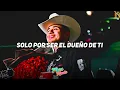 Dueño de Ti 💫 Fuerza Regida 💫LETRA/LYRICS💫