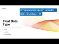 Unit-2 Lecture-16 Float Data Type