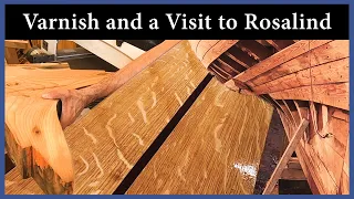 Acorn to Arabella – Journey of a Wooden Boat – Episode 124: Varnish and a Visit to Rosalind
