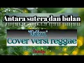 Lagu Antara sutera dan bulan || iklim cover versi reggae