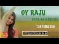 Lagu OY RAJU PYAR NA KARI YO DIL TUT JATA HAI || TUR TIMLI MIX || DJ HARDIK BORCHOND