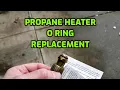 Propane Heater O Ring Replacement