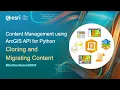 Content Management using ArcGIS API for Python Cloning and Migrating Content