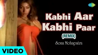 kabhi aar kabhi paar remix full video song sona mahapatra majorooh