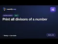 Print all divisors of a number Explained Step by Step DSA