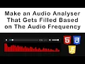 Make Analyser Bars That Get Filled Based On The Frequency HTML CSS JavaScript