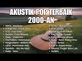 Download Lagu Lagu Akustik Pop 2000-an Paling Hits Full Album