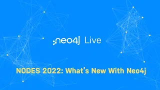 Thumbnail for Neo4j Live: NODES 2022 – What’s New With Neo4j video