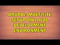 Drupal Multisite setup on local development environment 2 Solutions