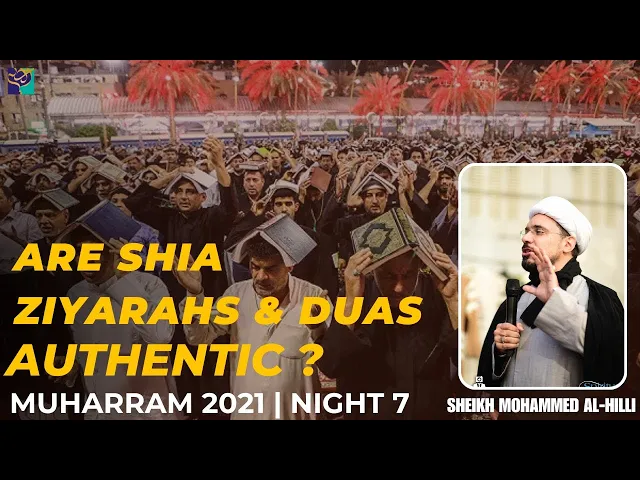 ⁣Night 7 | Are Shia ZIYARAHS & DUAS Authentic? | Sheikh Mohammed Al-Hilli | Muharram 2021