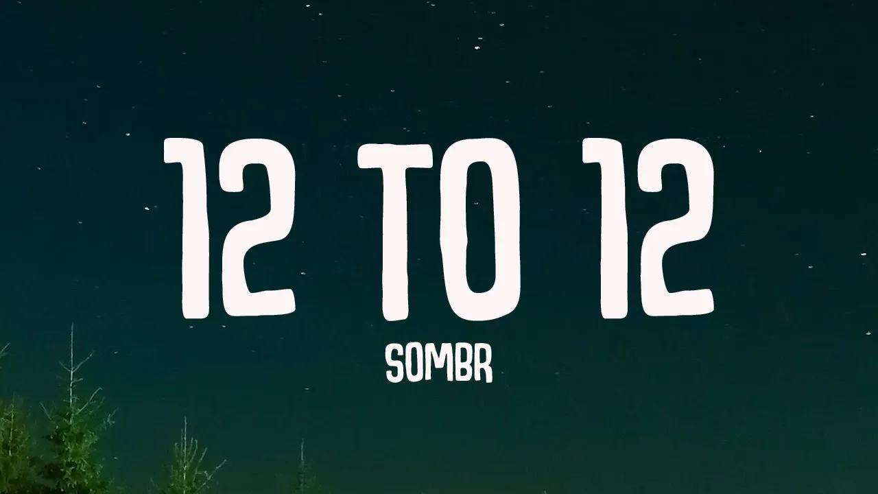 12 to 12 - sombr (Lyrics)