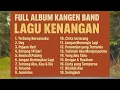 Download Lagu FULL ALBUM KANGEN BAND | PLAYLIST KANGEN BAND | ANDIKA KANGEN BAND 🎶