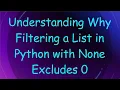 Understanding Why Filtering a List in Python with None Excludes 0