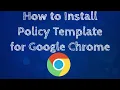 How to Install Google Chrome Policy Template