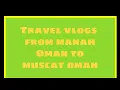 Download Lagu Travel Vlogs from manah Oman to muscat Oman