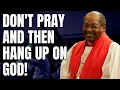 Don t pray and then hang up on God - Bishop G E Patterson Sermon