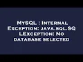 MySQL Internal Exception java sql SQLException No database selected