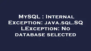 MySQL Internal Exception java sql SQLException No database selected