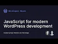 Developer Hours JavaScript for modern WordPress development