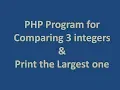 PHP Program for Comparing 3 integers Print the largest one First Program in PHP