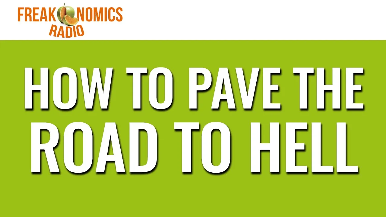 584. How to Pave the Road to Hell \| Freakonomics Radio