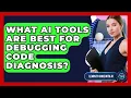 What AI Tools Are Best For Debugging Code Diagnosis - Learning To Code With AI