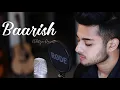 Download Lagu Baarish - Unplugged Cover | Aditya Rawat | Half Girlfriend | Ash King  | Atif Aslam