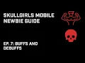 Skullgirls Mobile - Newbie Guide Ep7 Buffs and Debuffs As of Update 4 5