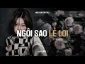 Lagu ♬ Ngôi Sao Lẻ Loi (Lofi Lyrics.) - Inso x Air Lofi | Dù Trời Mưa Hay Bão Tố Vẫn Có Em Nơi Đây..
