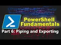 PowerShell Fundamentals Part 6 - PowerShell Piping and Exporting Data