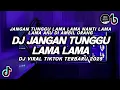Download Lagu DJ JANGAN TUNGGU LAMA LAMA VIRAL TIKTOK REMIX TERBARU FULL BASS 2025 MP3