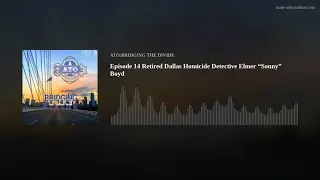 Episode 14 Retired Dallas Homicide Detective Elmer Sonny Boyd
